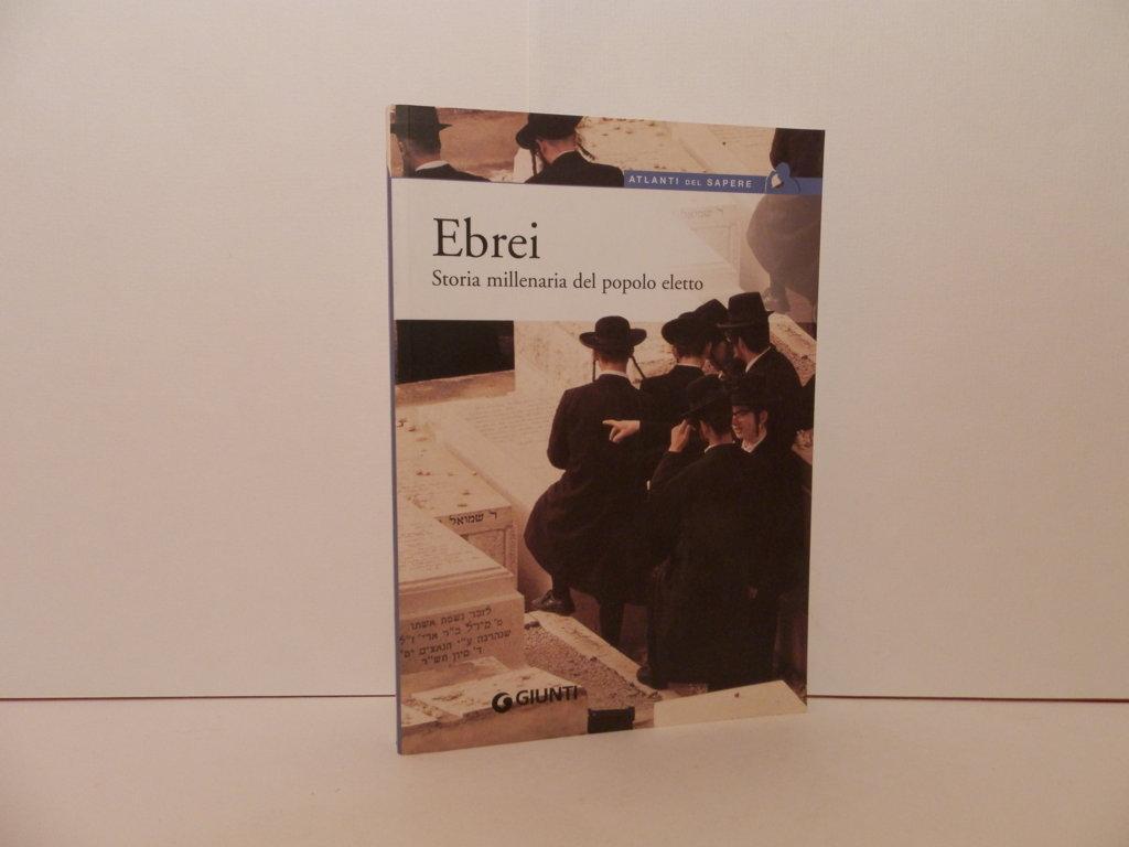 Ebrei : storia millenaria del popolo eletto