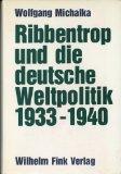 Ribbentrop und die deutsche Weltpolitik 1933-1940: Aussenpolitische Konzeptionen und Entscheidungsprozesse im Dritten Reich (Veröffentlichungen des Historischen Instituts der Universität Mannheim)