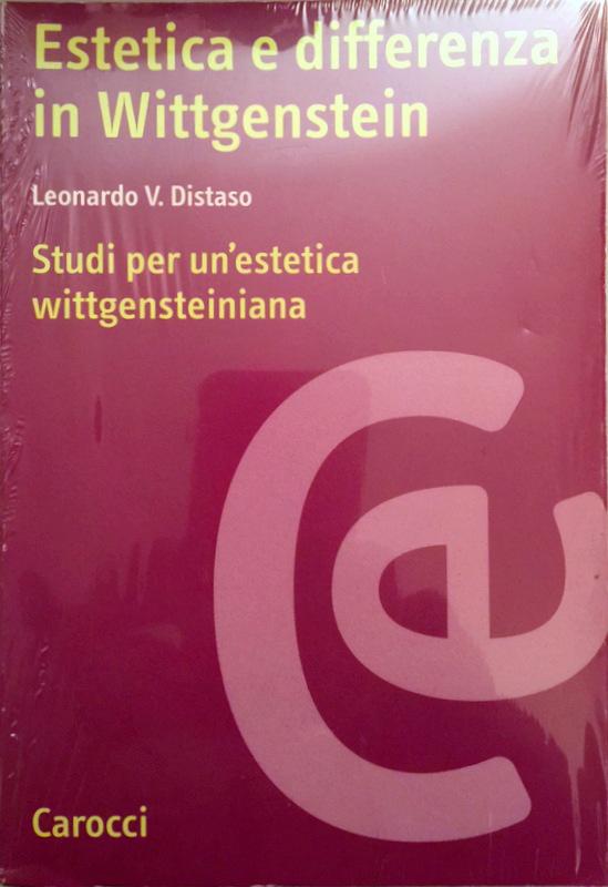 ESTETICA E DIFFERENZA IN WITTGENSTEIN. STUDI PER UN'ESTETICA WITTGENSTEINIANA - LEONARDO V. DISTASO