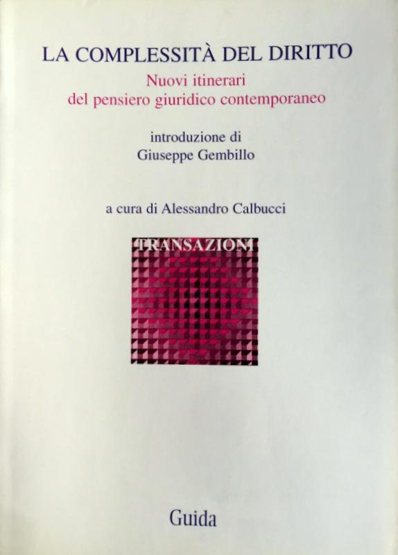 LA COMPLESSITÀ DEL DIRITTO. NUOVI ITINERARI DEL PENSIERO GIURIDICO CONTEMPORANEO. - ALESSANDRO CALBUCCI