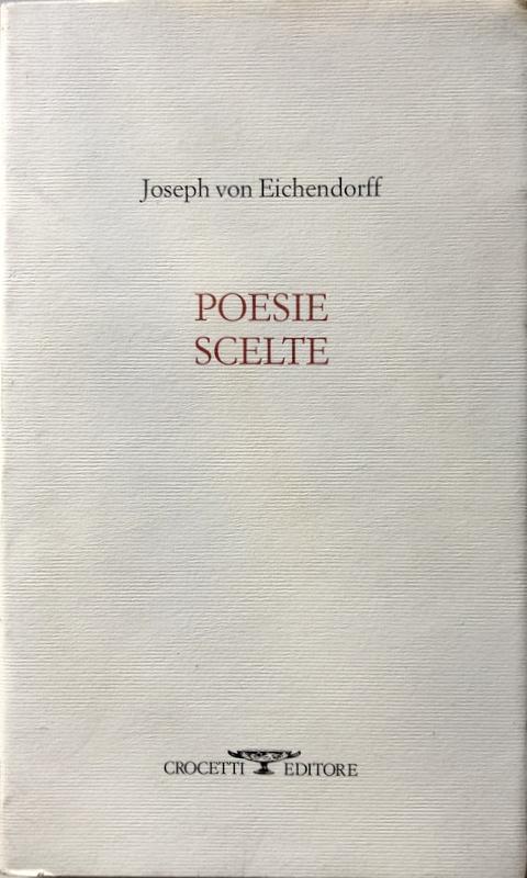 POESIE SCELTE. A CURA DI REMO FASANI. (TEDESCO, ITALIANO A FRONTE) - JOSEPH VON EICHENDORFF