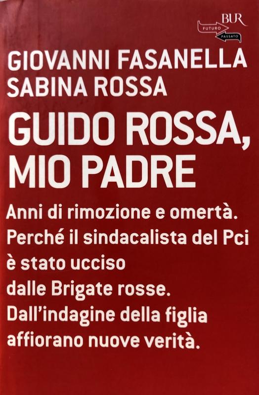 GUIDO ROSSA, MIO PADRE - GIOVANNI FASANELLA, SABINA ROSSA