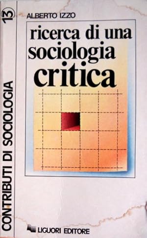 RICERCA DI UNA SOCIOLOGIA CRITICA. SAGGI DI SOCIOLOGIA DELLA CONOSCENZA E STORIA DELLA SOCIOLOGIA