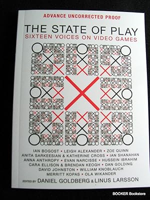 The State of Play: Sixteen Voices on Video Games (IAN BOGOST - LEIGH ALEXANDER - ZOE QUINN - ANIT...