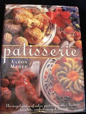 Patisserie: An Encyclopedia of Cakes, Pastries, Cookies, Biscuits, Chocolate, Confectionery & Des...