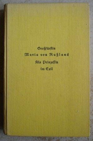 Grossfürstin Maria von Russland - Als Prinzessin im Exil