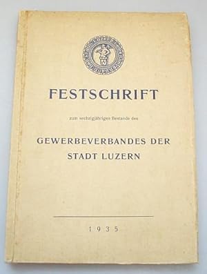 Festschrift zum sechzigjährigen Bestande des Gewerbeverbandes der Stadt Luzern