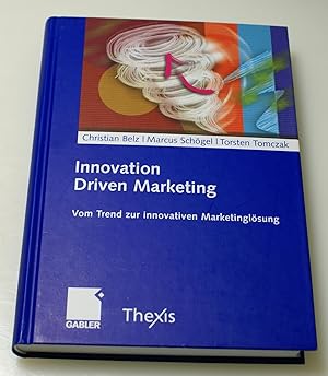 Innovation Driven Marketing: Vom Trend zur innovativen Marketinglösung