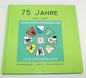 75 Jahre Nordostschweizerischer Jodlerverband 1932-2007