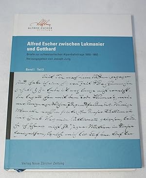 Alfred Escher zwischen Lukmanier und Gotthard - Band 1, Teil 2