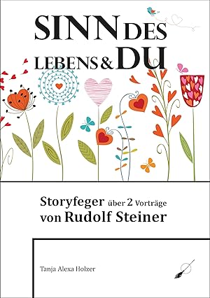 Sinn des Lebens & Du - Storyfeger über 2 Vorträge von Rudolf Steine