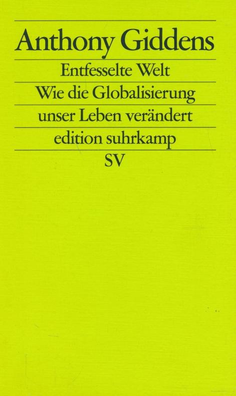 Die entfesselte Welt: Wie Globalisierung unser Leben verändert