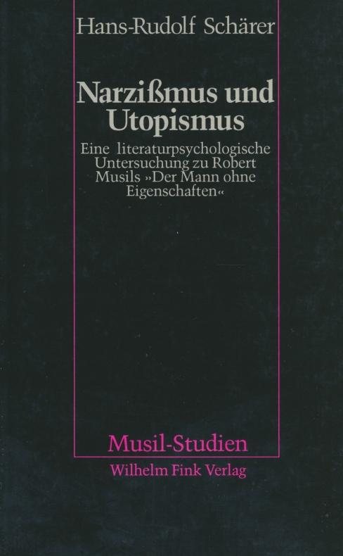 Narzissmus und Utopismus: Eine literaturpsychologische Untersuchung zu Robert Musils Roman "Der Mann ohne Eigenschaften" (Musil-Studien)