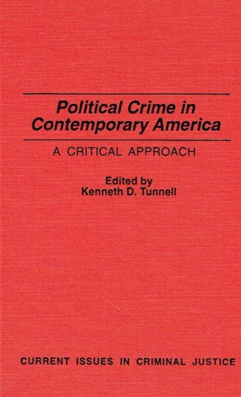 Political Crime in Contemporary America. A Critical Approach. - Tunnell, Kenneth D.