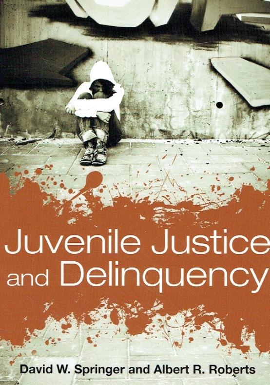 Juvenile Justice and Delinquency. - Springer, David W., PhD.; Roberts, Albert R. , PH. D.