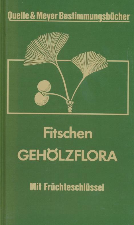 Gehölzflora. Ein Buch zum Bestimmen der in Mitteleuropa wildwachsenden und angepflanzten Bäume und Sträucher