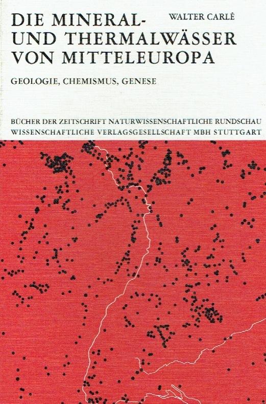 Die Mineral- und Thermalwässer von Mitteleuropa. Geologie, Chemismus, Genese. + Kartenverzeichnis. [2 Bd.].