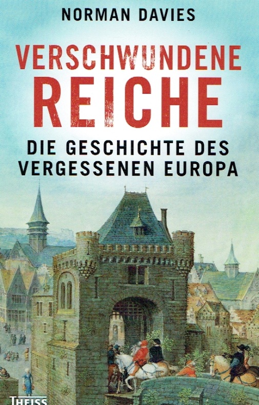 Verschwundene Reiche: Die Geschichte des vergessenen Europa by Norman Davies (2013-09-18)