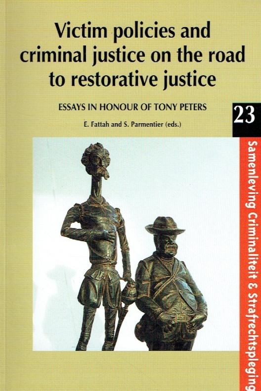 Victim Policies and Criminal Justice on the Road to Restorative Justice. A Collection of Essays in Honour of Tony Peters. - Fattah, E.; Parmentier, S.