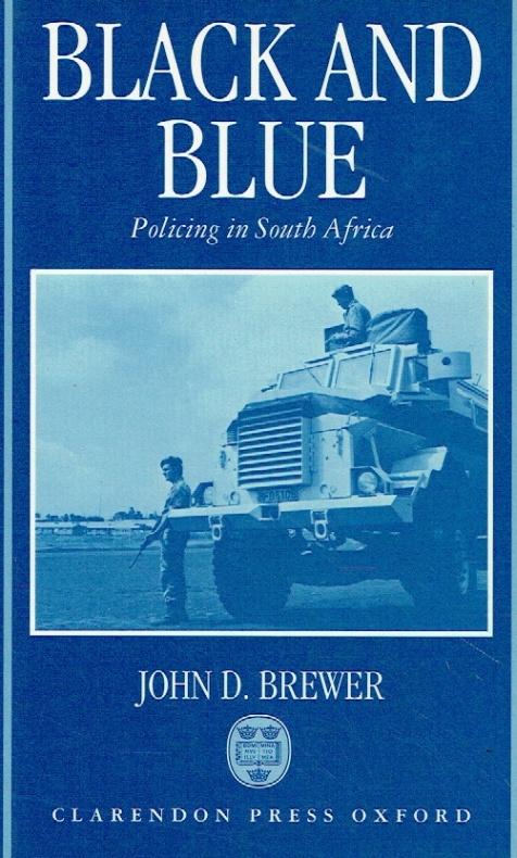 Black and Blue: Policing in South Africa. - Brewer, John D.