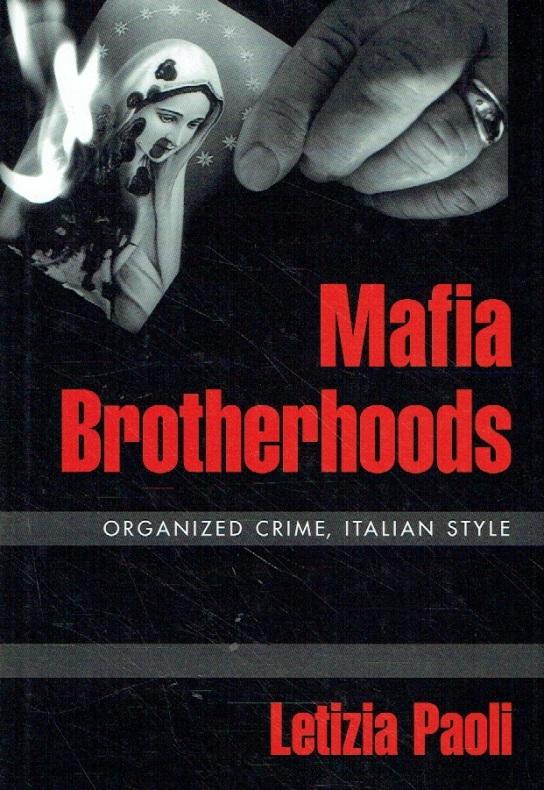 Mafia Brotherhoods: Organized Crime, Italian Style. - Paoli, Letizia.