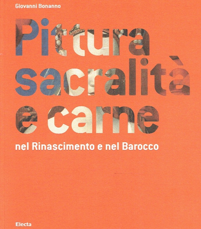 Pittura, sacralità e carne nel Rinascimento e nel Barocco. - Bonanno, Giovanni