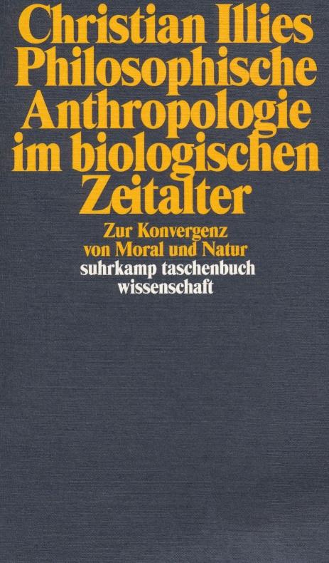 Philosophische Anthropologie im biologischen Zeitalter: Zur Konvergenz von Moral und Natur (suhrkamp taschenbuch wissenschaft)