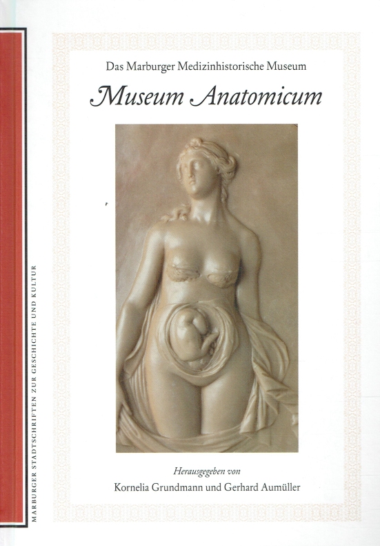 Museum Anatonicum: Das Marburger medizinhistorische Museum (Marburger Stadtschriften zur Geschichte und Kultur)