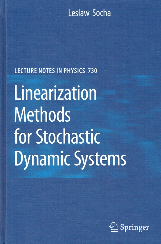 Linearization Methods for Stochastic Dynamic Systems (Lecture Notes in Physics, Band 730). - Socha, Leslaw
