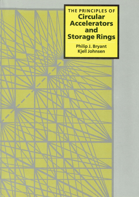 The Principles of Circular Accelerators and Storage Rings. - Bryant, Philip J.; Johnsen, Kjell