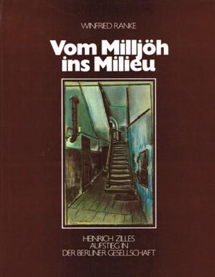 Vom Milljöh ins Milieu ;  Heinrich Zilles Aufstieg in der Berliner Gesellschaft