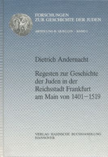 Regesten zur Geschichte der Juden in der Reichsstadt Frankfurt am Main von 1401-1519 (Forschungen zur Geschichte der Juden)