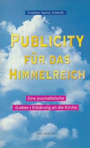 Publicity für das Himmelreich ; (Liebes-) Erklärung an die Kirche.