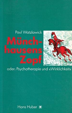 Münchhausens Zopf oder Psychotherapie und Wirklichkeit . Aufsätze und Vorträge über menschliche P...