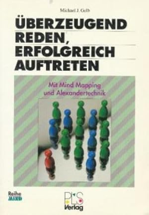 Reihe Mind ; Bd. 7 Überzeugend reden, sicher auftreten : mit mind mapping und Alexander-Technik.