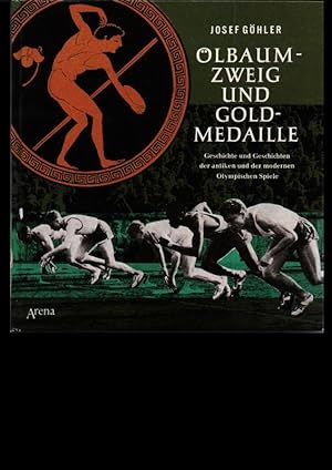 Ölbaumzweig und Goldmedaille. Geschichte und Geschichten der antiken und der modernen Olympischen...