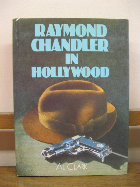 Raymond Chandler in Hollywood - Clark, Al