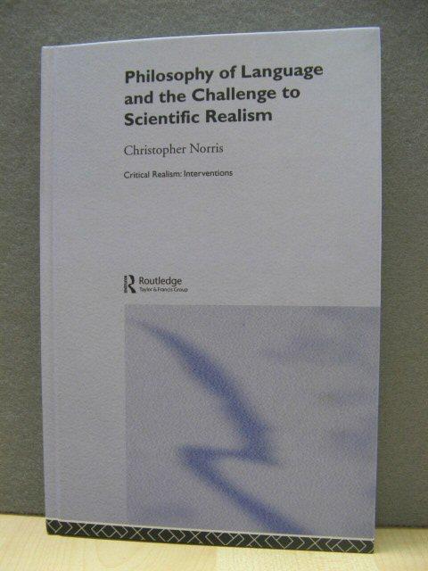 Philosophy of Language and the Challenge to Scientific Realism (Critical Realism: Interventions) - Norris, Christopher