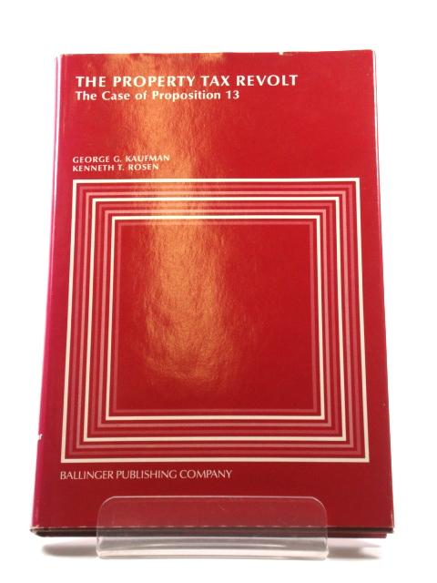 The Property Tax Revolt: The Case of Proposition 13 - Kaufman, George G.; Rosen, Kenneth T. (eds.)