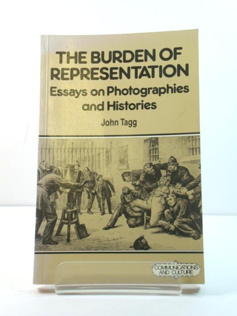 The Burden of Representation: Essays on Photographies and Histories