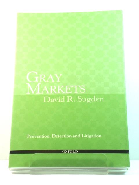 Gray Markets: Prevention, Detection and Litigation - Sugden, David R.