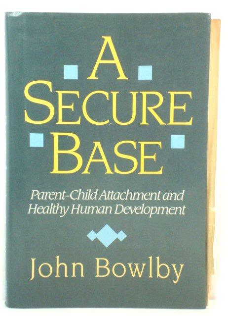 A Secure Base: Parent-Child Attachment and Healthy Human Development - Bowlby, John