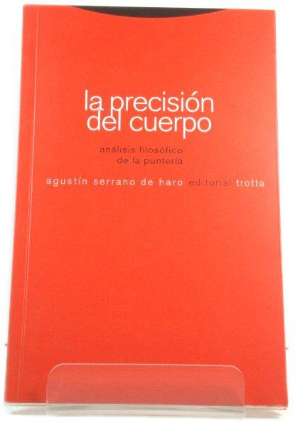 La PrecisiOn Del Cuerpo AnAlisis FilosOfico De La PunterIa (ColecciOn Estructuras y Procesos) - De Haro, AgustIn Serrano