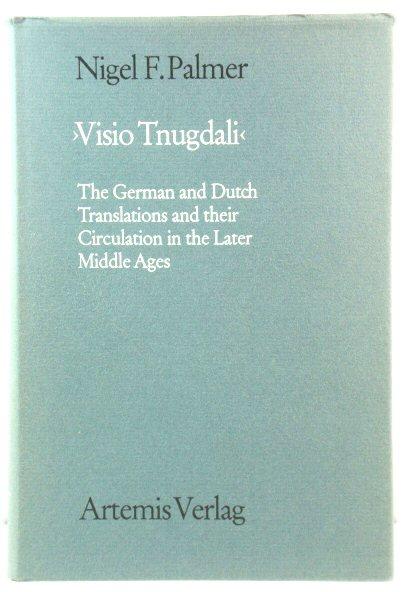 Visio Tnugdali<: The German and Dutch Translations and Their Circulation in the Later Middle Ages - Palmer, Nigel F.