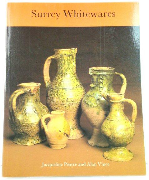 A Dated Type-Series of London Medieval Pottery, Part 4: Surrey Whitewares - Cowell, Michael; Haslam, Jeremy; Jenner, Anne; Pearce, Jaqueline; Vince, Alan