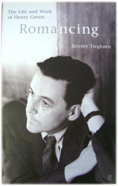 Romancing: The Life and Work of Henry Green - Treglown, Jeremy