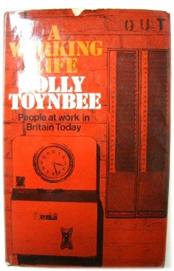 A Working Life: People at work in Britain Today - Toynbee, Polly