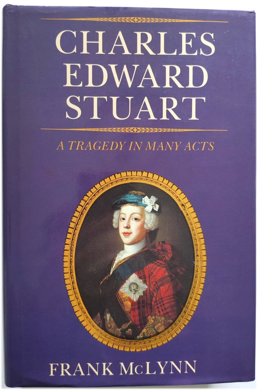 Charles Edward Stuart: A Tragedy in Many Acts - McLynn, Frank