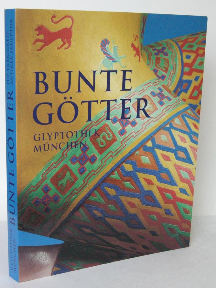 Bunte Götter. Die Farbigkeit antiker Skulptur. Eine Ausstellung der Staatlichen Antikensammlungen und Glyptothek München.