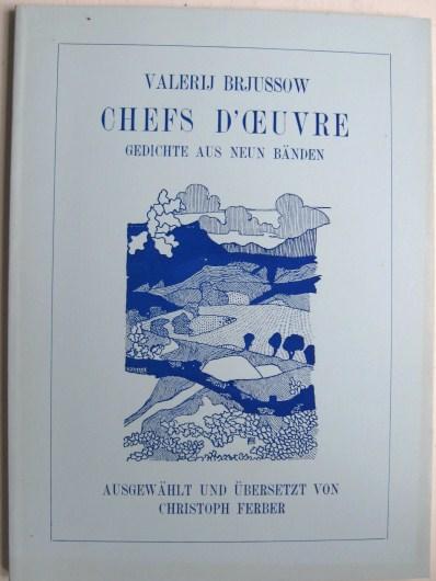 CHEFS D'OEVRE Gedichte aus neuen Bänden ausgewählt und übersetzt von Christoph Ferber - Valerij Brjussow